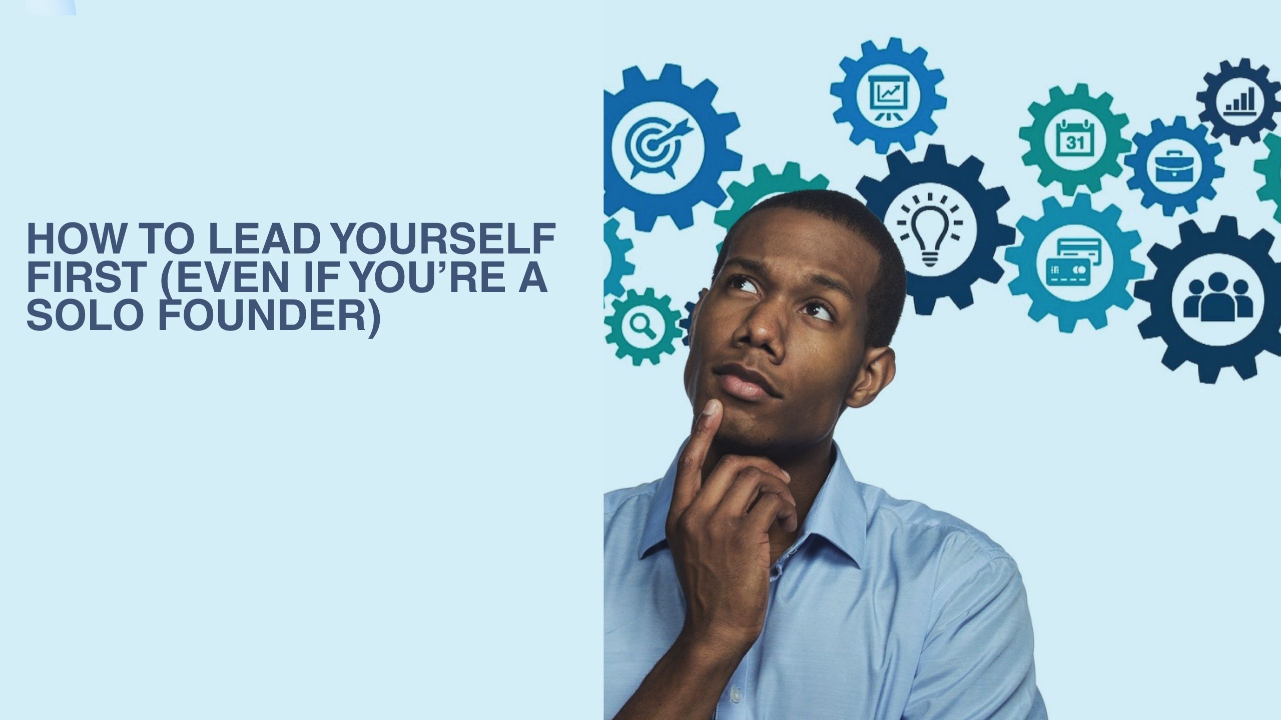 How to Lead Yourself First (Even If You’re a Solo Founder)